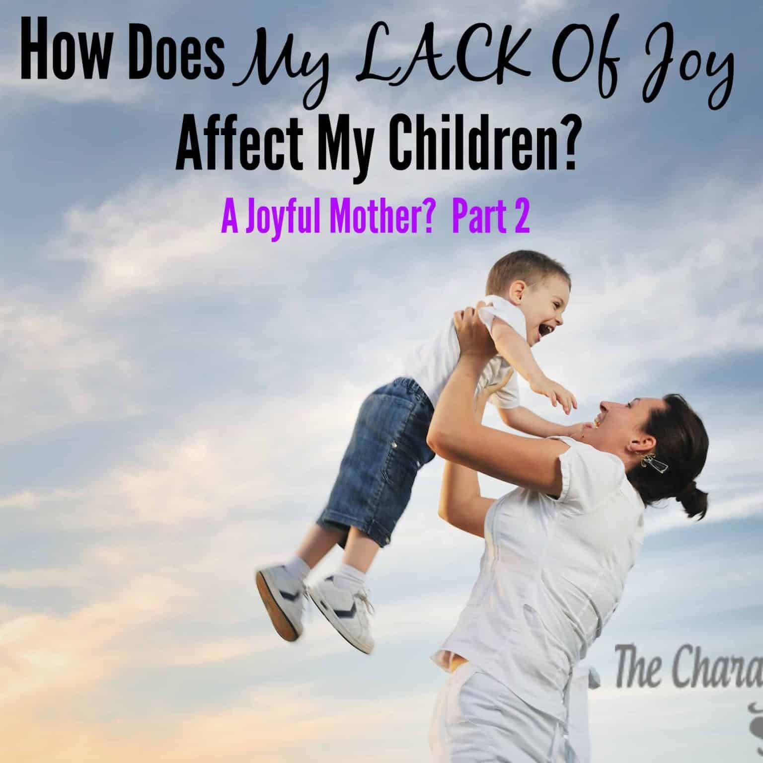 How does my lack of joy affects my children
