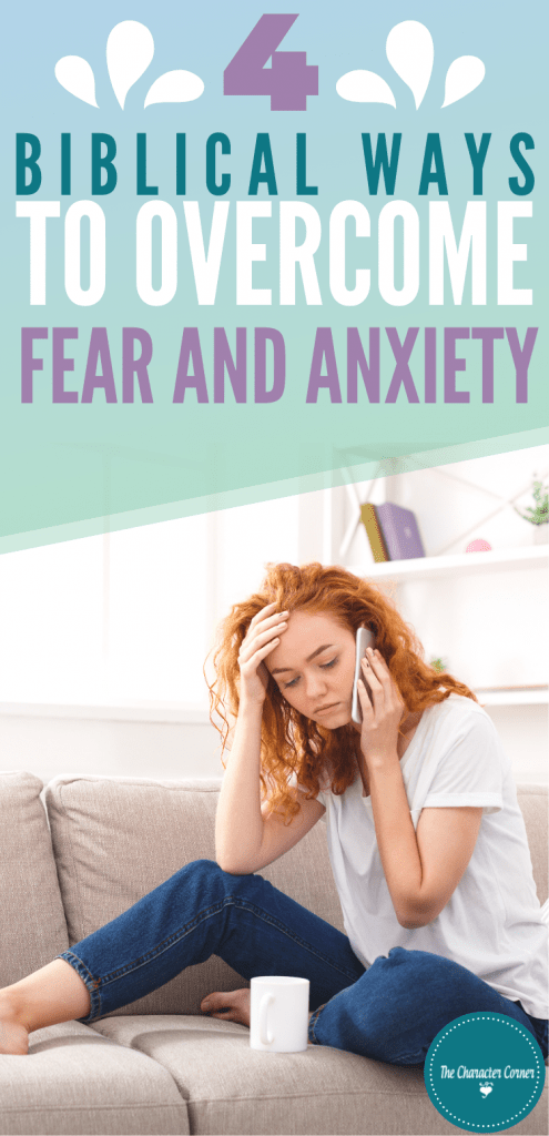 4 Biblical Ways To Overcome Fear And Anxiety - The Character Corner