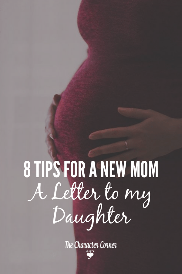8 Tips for a New Mom (A Letter to My Daughter) - The Character Corner