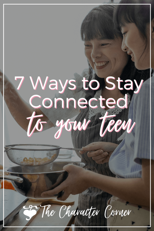 7 Ways to Stay Connected to Your Teen - The Character Corner