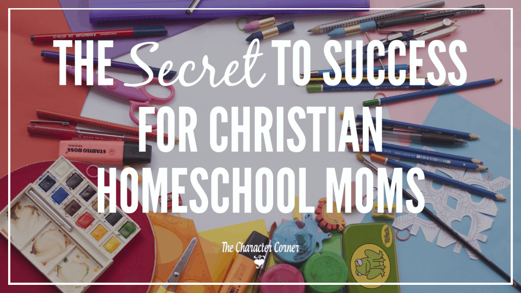 The Secret To Success In Your Homeschool - The Character Corner