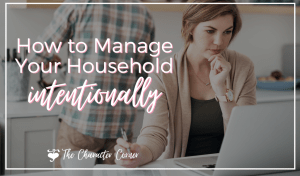 How To Manage Your Household Intentionally The Character Corner