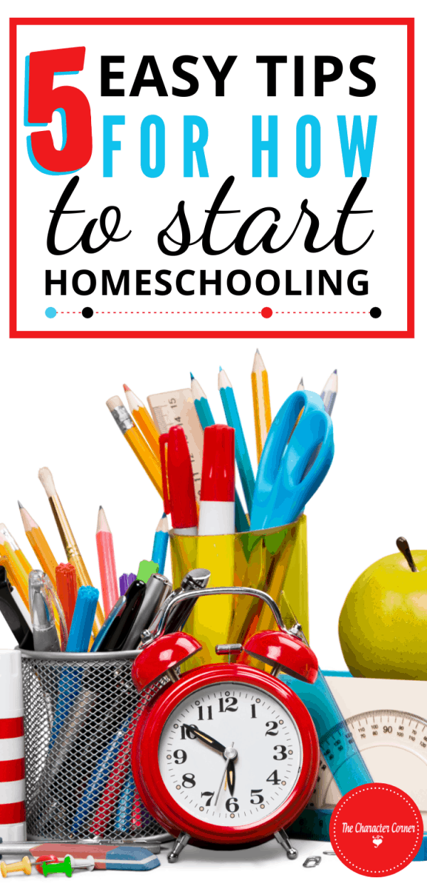 5 Easy Tips For How To Start Homeschooling - The Character Corner
