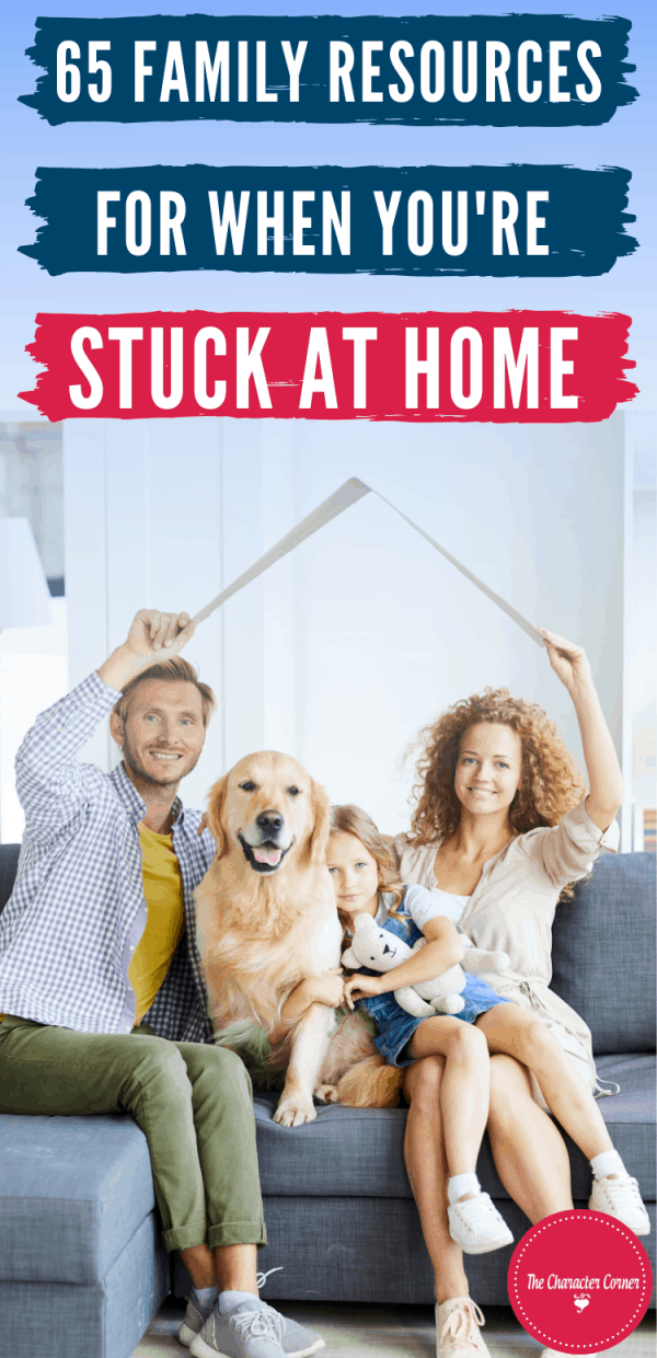65 Family Resources For When You're Stuck At Home - The Character Corner