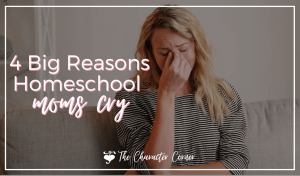 4 Big Reasons Homeschool moms cry The Character Corner