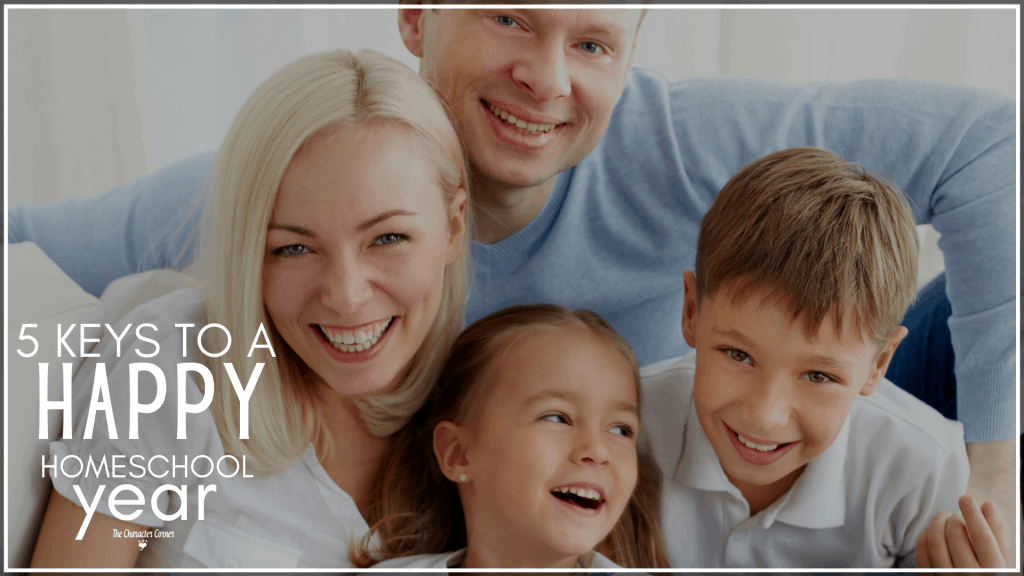5 Keys To a Happy Homeschool Year - The Character Corner