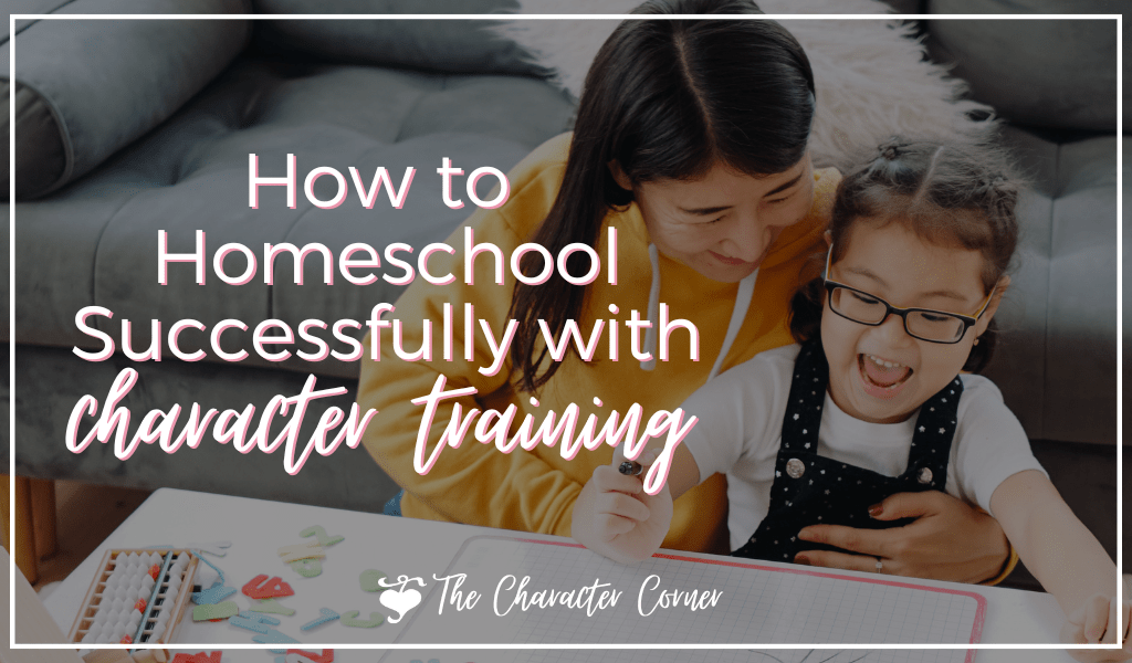 How To Homeschool Successfully With Character Training - The Character ...