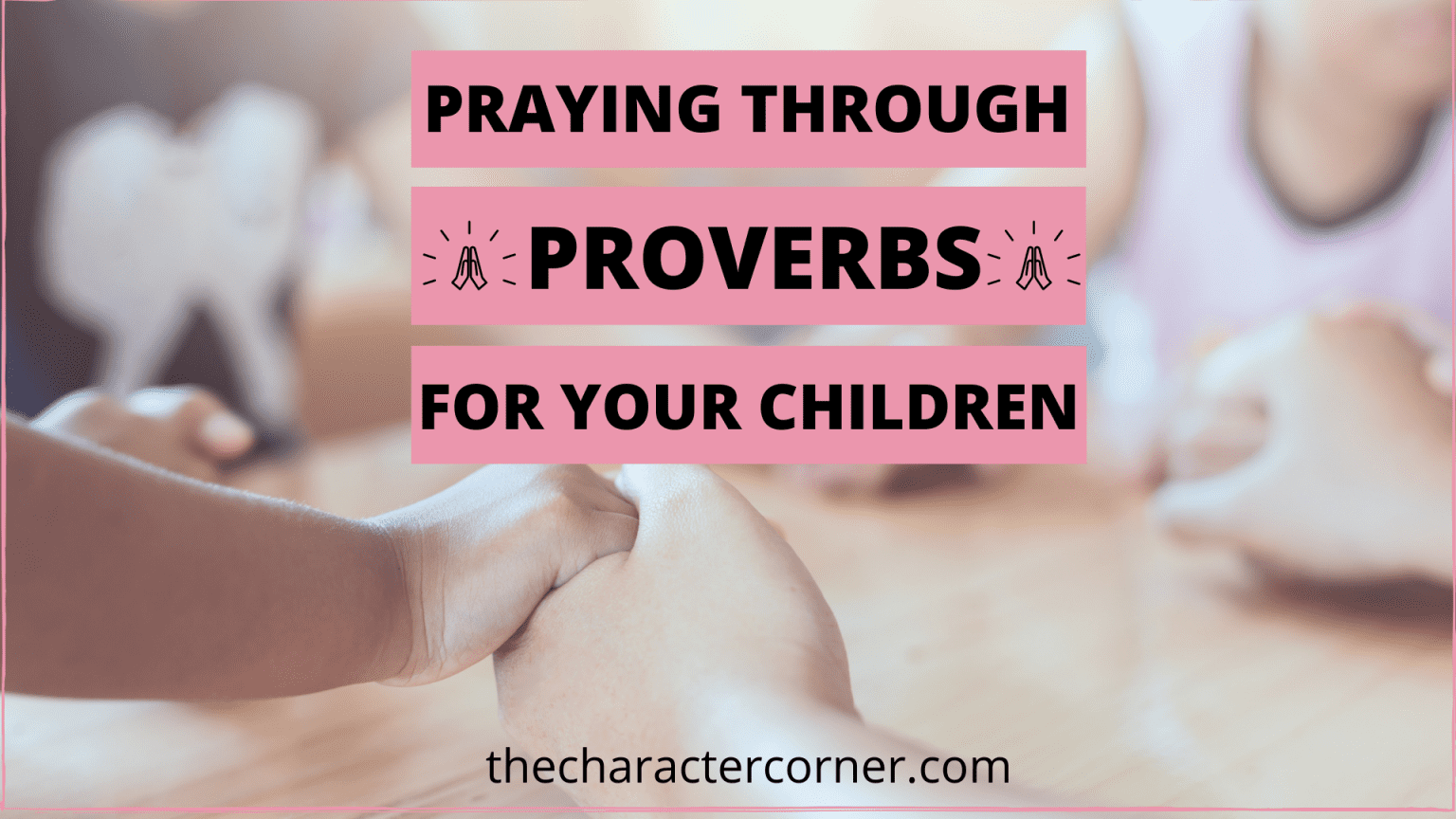 Praying Through Proverbs for Your Children