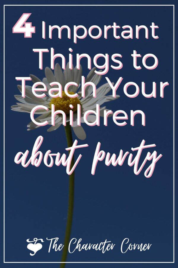 Purity Being 4 Important Things to Teach Your Children About Purity - The Character ...
