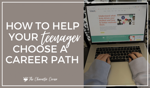 How To Help Your Teenager Choose A Career Path - The Character Corner