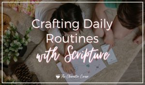 Crafting Daily Routines with Scripture by the Character Corner