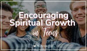 Encouraging Spiritual Growth in Teens