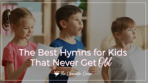 Best Hymns for Kids That Never Get Old