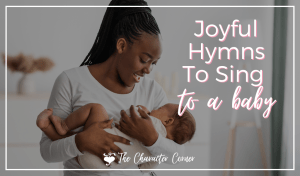 Joyful Hymns To Sing To A Baby
