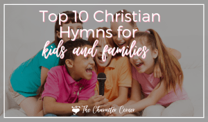Top 10 Christian Hymns for kids and famlies featured