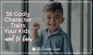 36 Godly Character Traits Your Kids Need To Know The Character Corner